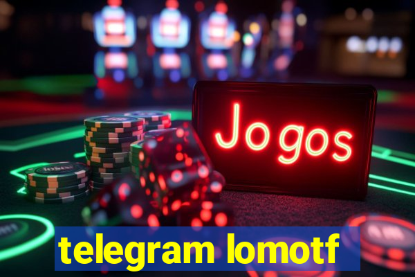 telegram lomotf